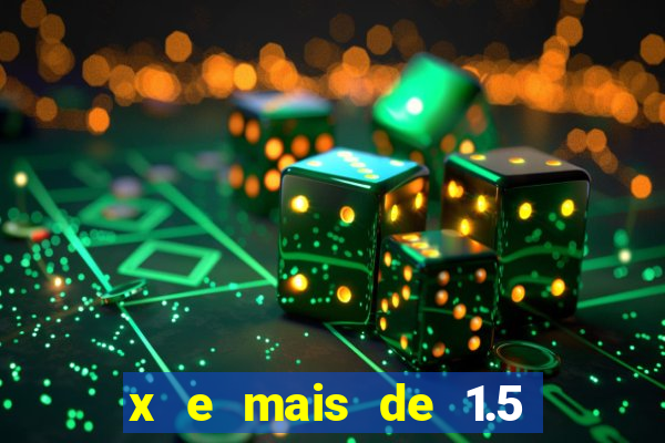 x e mais de 1.5 betano o que significa